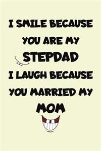 I Smile Because You Are My Stepdad I Laugh Because You Married My Mom