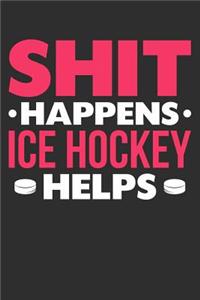 Shit Happens Ice Hockey Helps