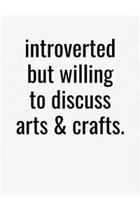 Introverted But Willing To Discuss Arts And Crafts