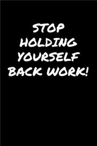 Stop Holding Yourself Back Work