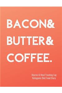 Bacon & Butter & Coffee Macros and Meal Tracking Log Ketogenic Diet Food Diary