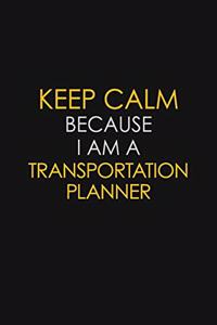 Keep Calm Because I Am A Transportation Planner