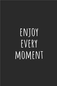 Enjoy Every Moment