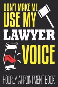Don't Make Me Use My lawyer Voice Hourly Appointment Book