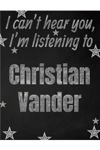 I can't hear you, I'm listening to Christian Vander creative writing lined notebook
