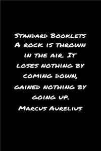 Standard Booklets A Rock Is Thrown in The Air It Loses Nothing by Coming Down Gained Nothing by Going Up Marcus Aurelius