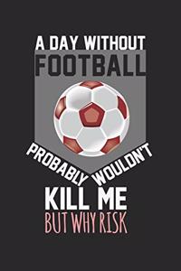 A day without football probably wouldn't kill me, but why risk