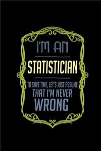I'm a statistician. To save time, let's just assume that I'm never wrong
