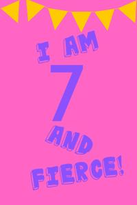 I Am 7 and Fierce!