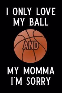 I Only Love My Ball and My Momma I'm Sorry