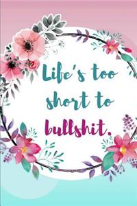 Life's Too Short to Bullshit.