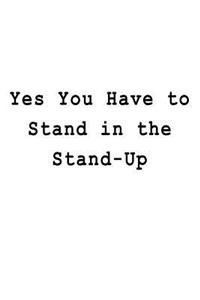 Yes You Have to Stand in the Stand-Up
