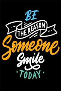 Be The Reason Someone Smile Today
