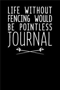 Life Without Fencing Would Be Pointless Journal