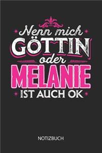 Nenn mich Göttin oder - Melanie - ist auch OK - Notizbuch