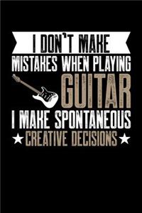 I Don't Make Mistakes When Playing Guitar I Make Spontaneous Creative Decision