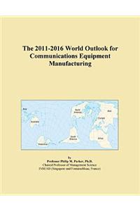 The 2011-2016 World Outlook for Communications Equipment Manufacturing