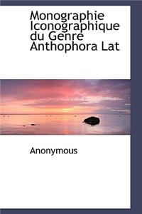 Monographie Iconographique Du Genre Anthophora Lat