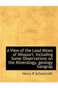 A View of the Lead Mines of Missouri; Including Some Observations on the Mineralogy, Geology Geograp