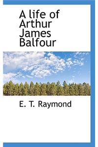 A Life of Arthur James Balfour