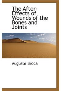 The After-Effects of Wounds of the Bones and Joints