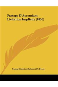 Partage D'Ascendant-Licitation Implicite (1855)