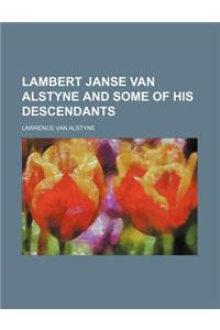 Lambert Janse Van Alstyne and Some of His Descendants