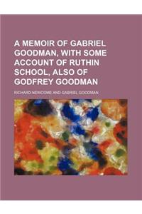 A Memoir of Gabriel Goodman, with Some Account of Ruthin School, Also of Godfrey Goodman