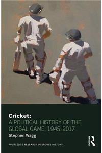 Cricket: A Political History of the Global Game, 1945-2017