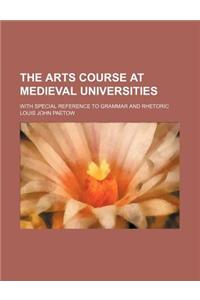 The Arts Course at Medieval Universities; With Special Reference to Grammar and Rhetoric