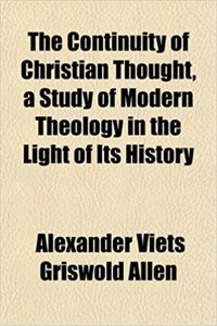 The Continuity of Christian Thought, a Study of Modern Theology in the Light of Its History
