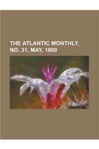 The Atlantic Monthly, Volume 05, No. 31, May, 1860
