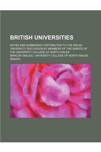 British Universities; Notes and Summaries Contributed to the Welsh University Discussion by Members of the Senate of the University College of North W