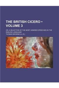The British Cicero (Volume 3); Or, a Selection of the Most Admired Speeches in the English Language