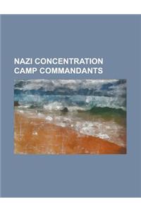 Nazi Concentration Camp Commandants