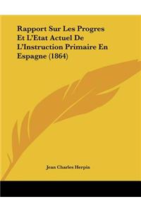 Rapport Sur Les Progres Et L'Etat Actuel De L'Instruction Primaire En Espagne (1864)
