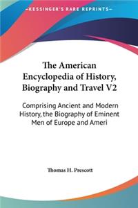 The American Encyclopedia of History, Biography and Travel V2