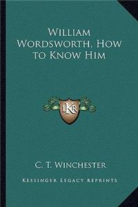 William Wordsworth, How to Know Him