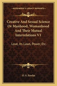 Creative And Sexual Science Or Manhood, Womanhood And Their Mutual Interrelations V1