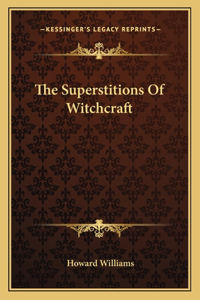 The Superstitions of Witchcraft