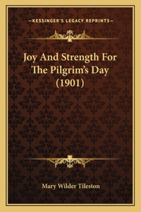 Joy And Strength For The Pilgrim's Day (1901)