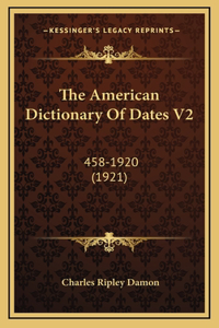 The American Dictionary of Dates V2