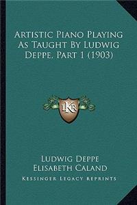 Artistic Piano Playing As Taught By Ludwig Deppe, Part 1 (1903)