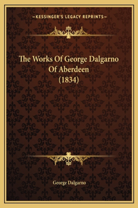 Works Of George Dalgarno Of Aberdeen (1834)