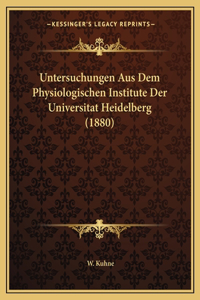 Untersuchungen Aus Dem Physiologischen Institute Der Universitat Heidelberg (1880)