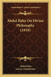 Abdul Baha On Divine Philosophy (1918)