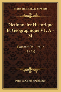 Dictionnaire Historique Et Geographique V1, A - M