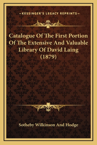 Catalogue Of The First Portion Of The Extensive And Valuable Library Of David Laing (1879)