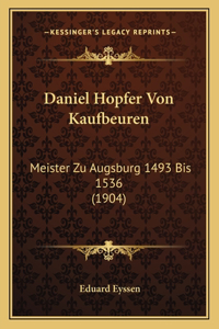 Daniel Hopfer Von Kaufbeuren: Meister Zu Augsburg 1493 Bis 1536 (1904)