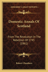 Domestic Annals Of Scotland